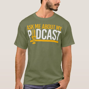 Ask About Podcast Cool Podcasting Microphone T-Shirt
