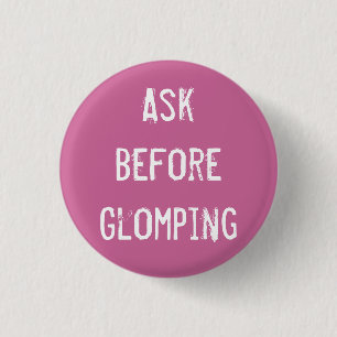 Ask Before Glomping 1 Inch Round Button