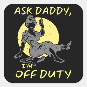 ASK DADDY, I'M OF DUTY funny mother's day gift     Square Sticker