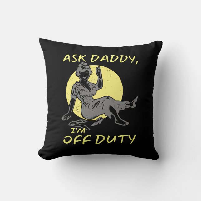 ASK DADDY, I'M OF DUTY funny mother's day gift     Throw Pillow (Front)