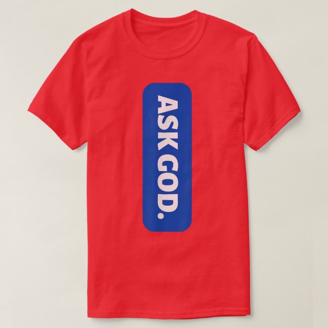 Ask God Christian  T-Shirt (Design Front)