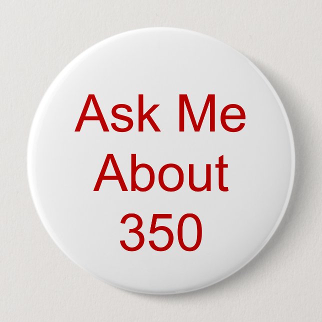 Ask Me About 350 4 Inch Round Button (Front)