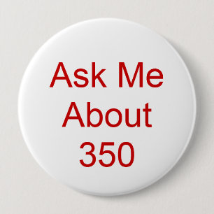 Ask Me About 350 4 Inch Round Button