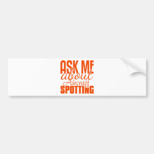 Ask Me About Aircraft Spotting Bumper Sticker