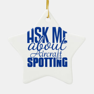 Ask Me About Aircraft Spotting Ceramic Ornament