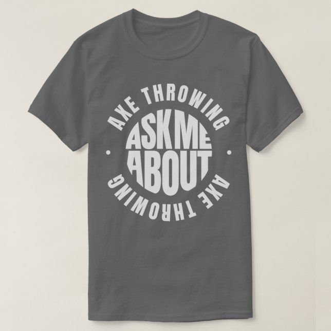 Ask me about Axe Throwing T-Shirt (Design Front)