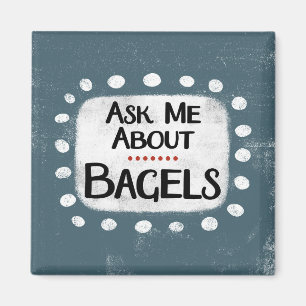 Ask Me About Bagels Refrigerator Magnet
