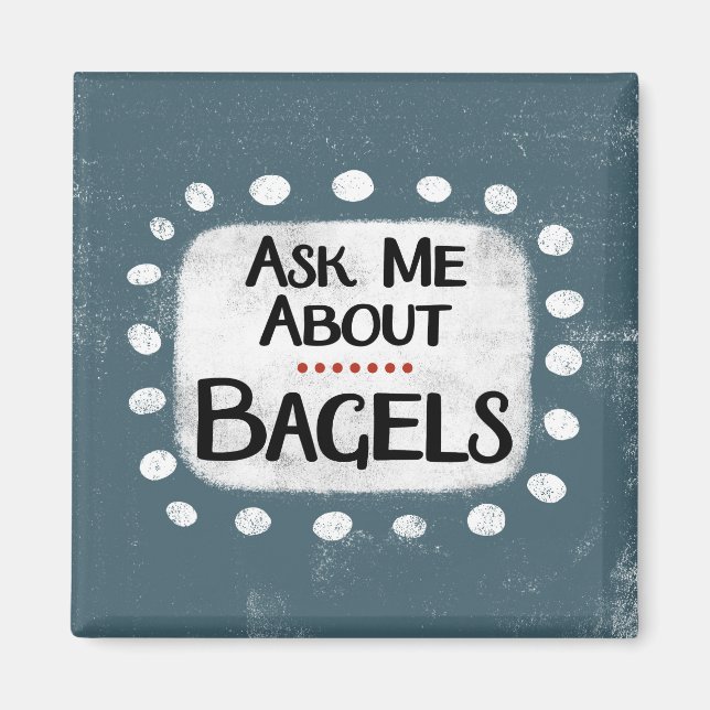 Ask Me About Bagels Refrigerator Magnet (Front)