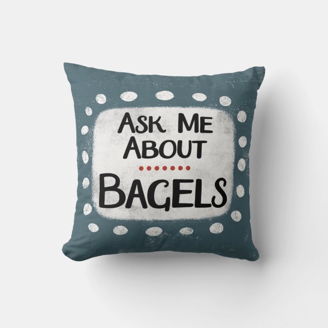 Ask Me About Bagels Throw Pillow (Front)