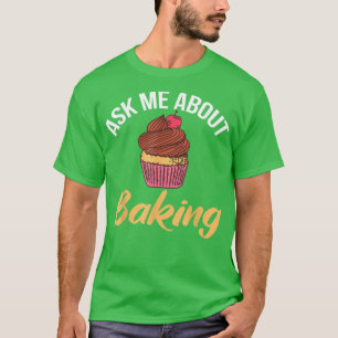 Ask me about Baking Cooking Baking Baker T-Shirt