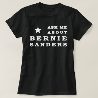 Ask me about Bernie Sanders T-Shirt