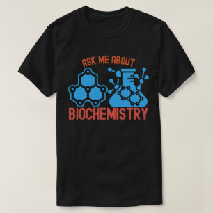 Ask Me About Biochemistry, I Heart Biochemistry T-Shirt
