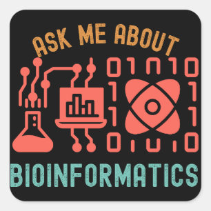 Ask Me About Bioinformatics, Bioinformatics Quotes Square Sticker