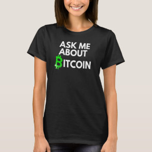 Ask Me About Bitcoin Blockchain Btc Crypto B T-Shirt