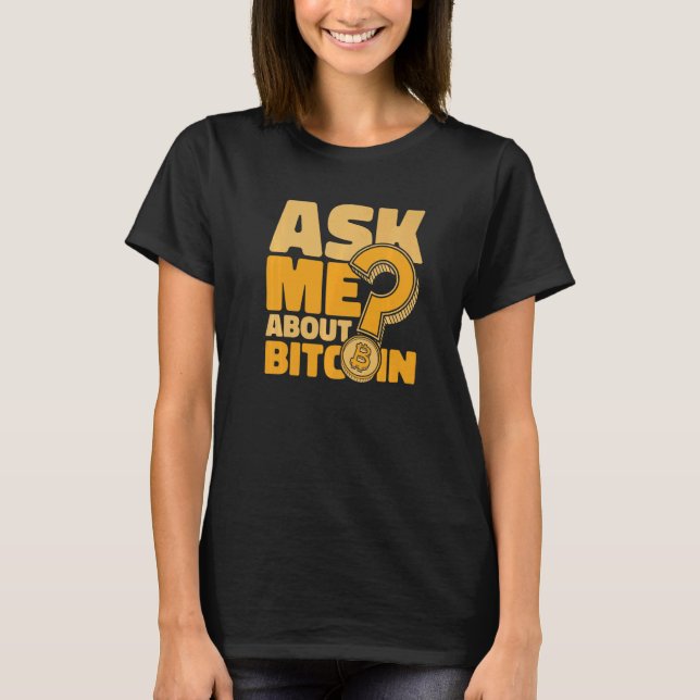 Ask Me About Bitcoin Crypto Currency Blockchain Bi T-Shirt (Front)