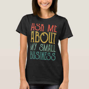 Ask Me About Board My Small Business For women an T-Shirt