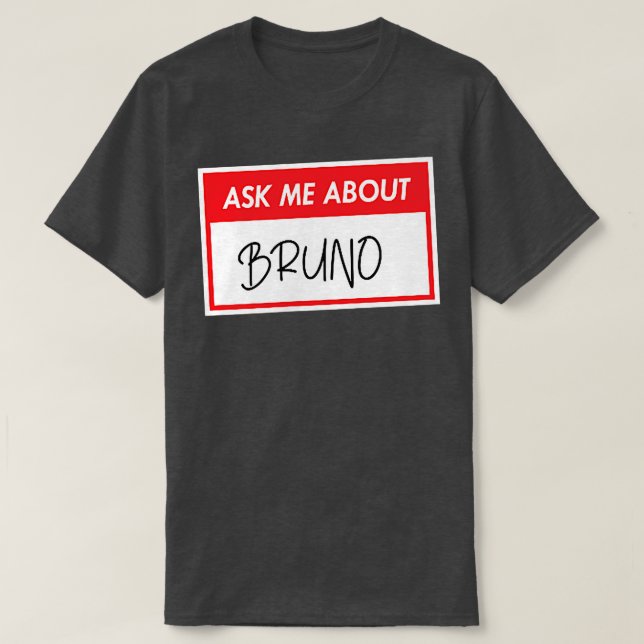 Ask me about BRUNO, funny sticker  T-Shirt (Design Front)