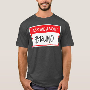 Ask me about BRUNO, funny sticker T-Shirt