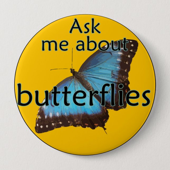 Ask me about Butterflies 4 Inch Round Button (Front)