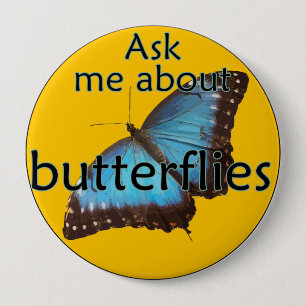 Ask me about Butterflies 4 Inch Round Button