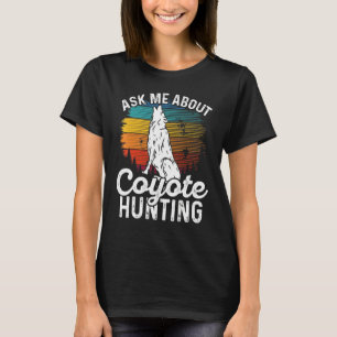 Ask Me About Coyote Hunting Coyote Trapping Coyote T-Shirt