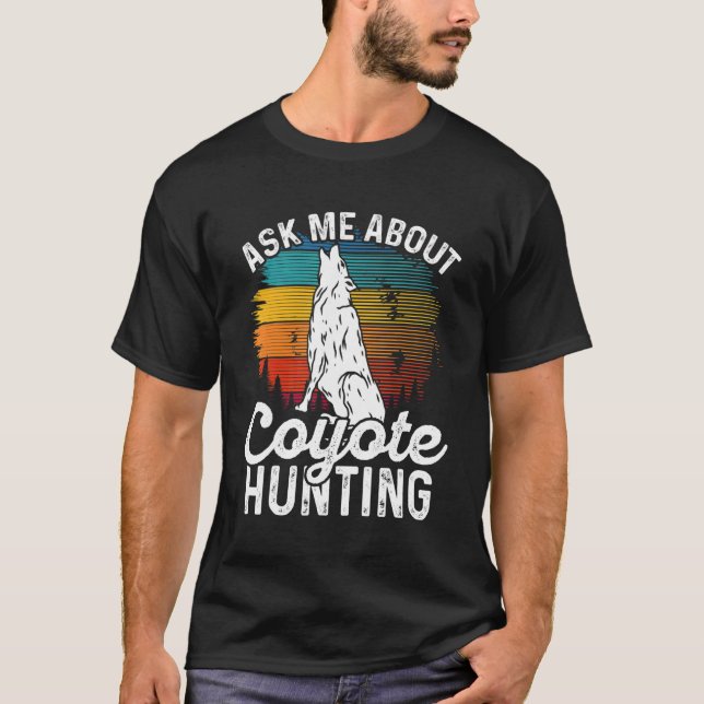 Ask Me About Coyote Hunting Coyote Trapping Coyote T-Shirt (Front)