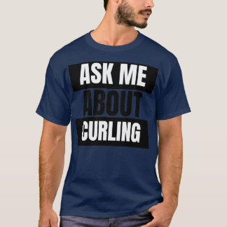 Ask Me About Curling 1 T-Shirt