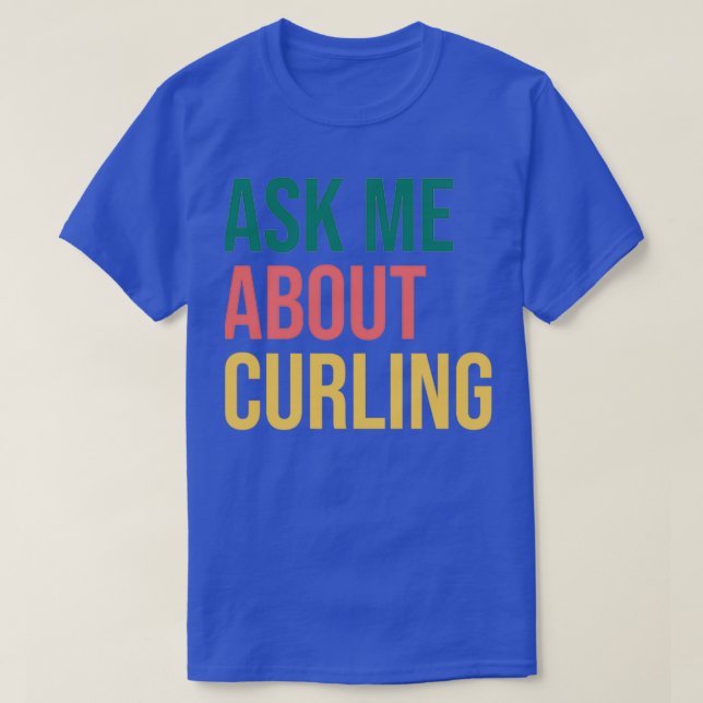 Ask Me About Curling 3 T-Shirt (Design Front)