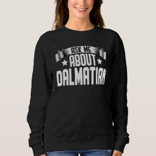 Ask Me About Dalmatian Dalmatian Dog Sweatshirt