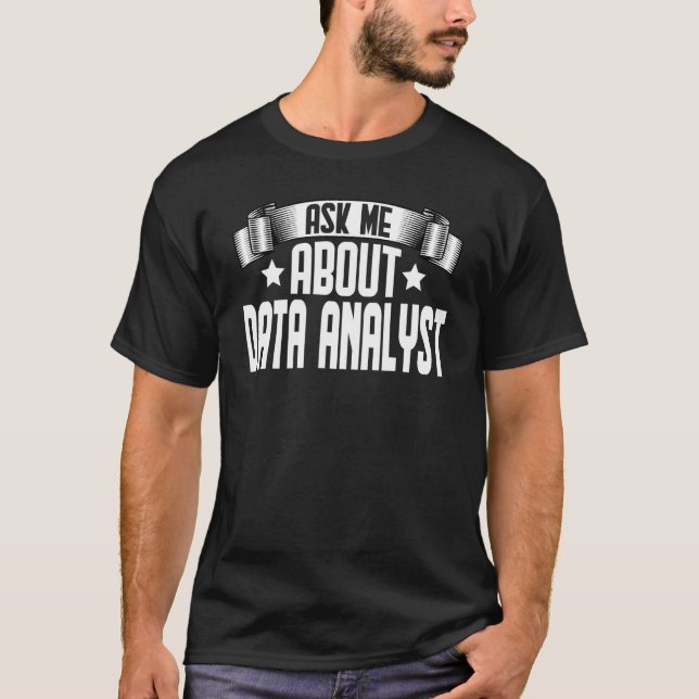 Ask Me About Data Analyst Statistician Data Scient T-Shirt (Front)