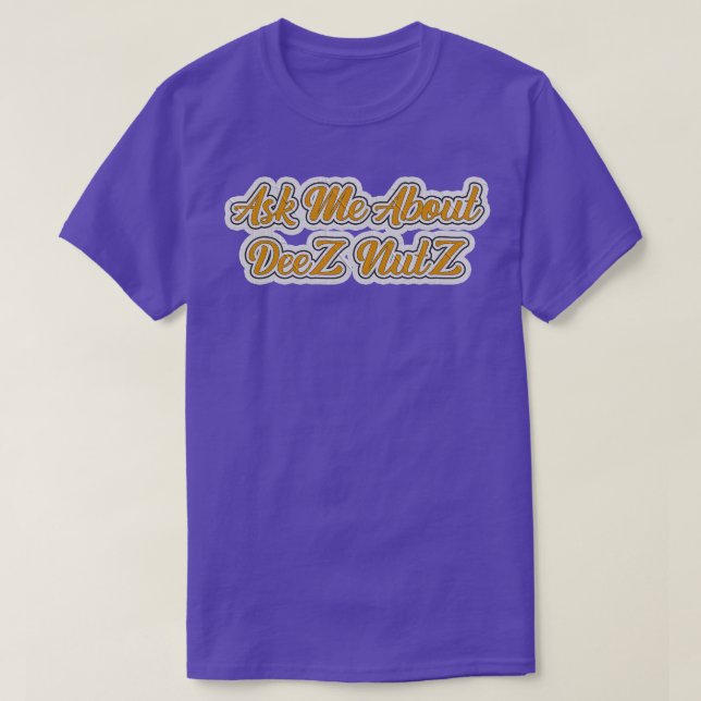 Ask Me About Deez Nutz T-Shirt (Design Front)