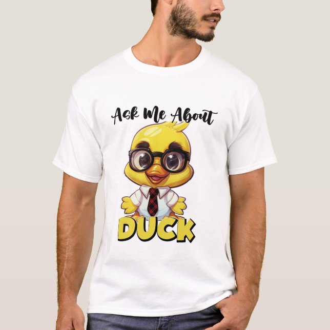 Ask Me About Duck Funny Sarcastic T-Shirt (Front)