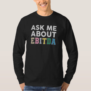 Ask Me About Ebitda Accountant Accounting CPA T-Shirt