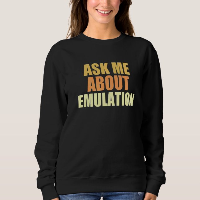 Ask Me About Emulation Retro Gaming Arcade Pixel E Sweatshirt (Front)