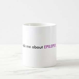 Ask me about EPILEPSY. Coffee Mug