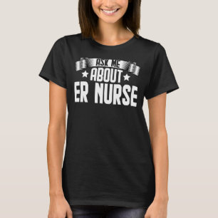 Ask Me About ER Nurse Emergency Room Nurse Nursin T-Shirt