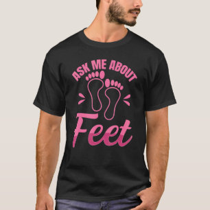 Ask Me About Feet Quote For Podiatrists & Chiropod T-Shirt