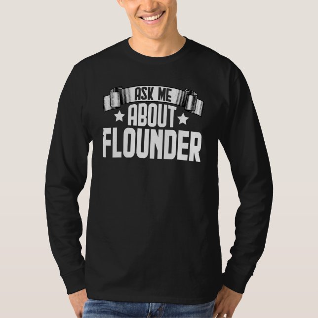 Ask Me About Flounder  Flounder Fish T-Shirt (Front)