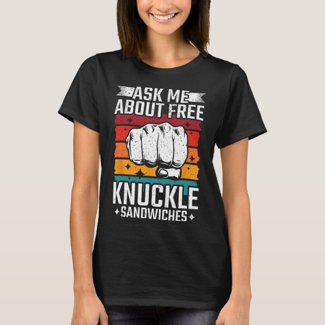 Ask Me About Free Knuckle Sandwiches  T-Shirt (Front)