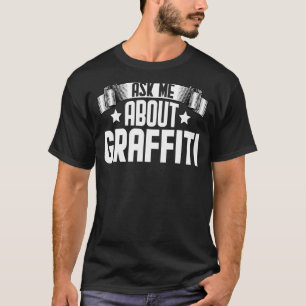 Ask Me About Graffiti  Spray Paint Street Art T-Shirt