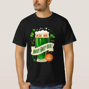 Ask Me About Green Beer: Fun and Festive Design T-Shirt
