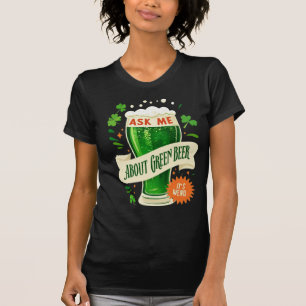 Ask Me About Green Beer: Fun and Festive Design T-Shirt