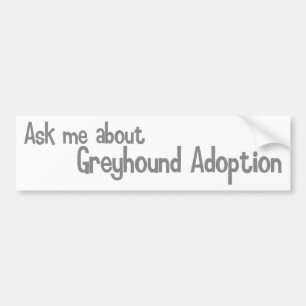 Ask me about Greyhound Adoption Bumper Sticker