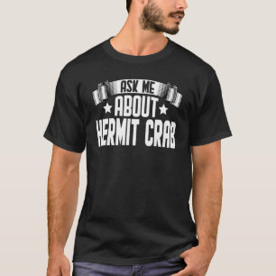 Ask Me About Hermit Crab  Hermit Crab T-Shirt
