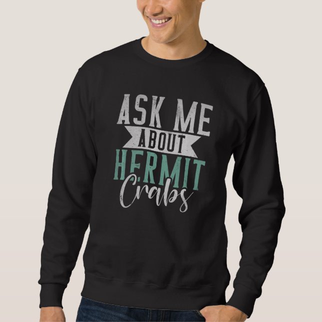 Ask me about Hermit Crabs   Sweatshirt (Front)