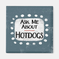 Ask Me About Hotdogs Refrigerator Magnet