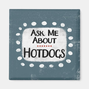 Ask Me About Hotdogs Refrigerator Magnet