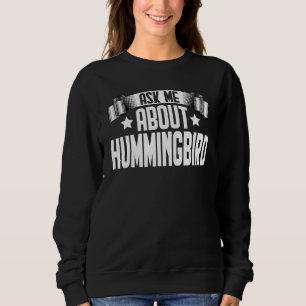 Ask Me About Hummingbird  Hummingbird Birds Sweatshirt