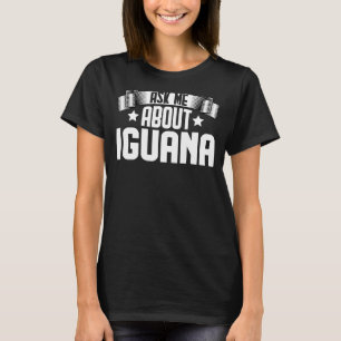 Ask Me About Iguana  Iguana Reptiles T-Shirt