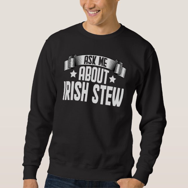 Ask Me About Irish Stew  Irish Stew Food Sweatshirt (Front)